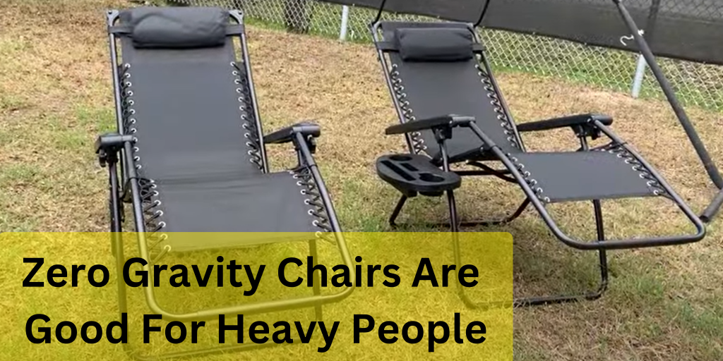 How Zero Gravity Chairs Are Good For Heavy People